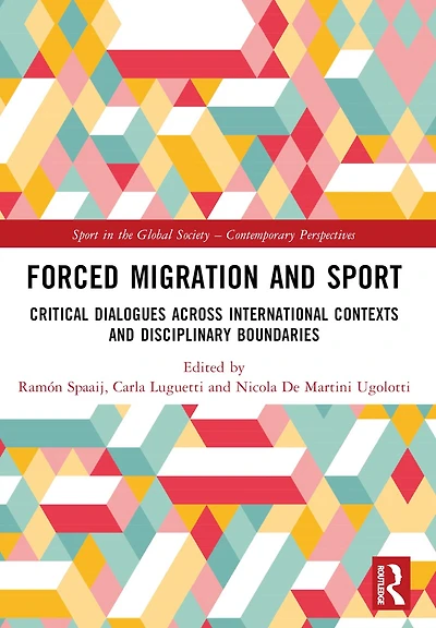 Forced Migration and Sport: Critical Dialogues across International Contexts Disciplinary Boundaries