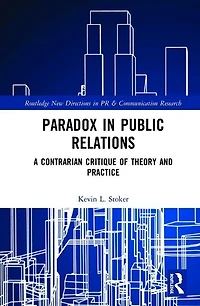 Paradox Public Relations: A Contrarian Critique of Theory and Practice