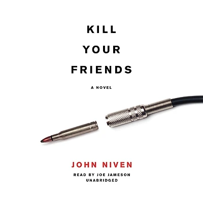 Kill Your Friends: A Novel