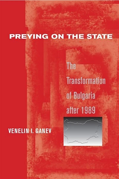 Preying on The State: Transformation of Bulgaria after 1989