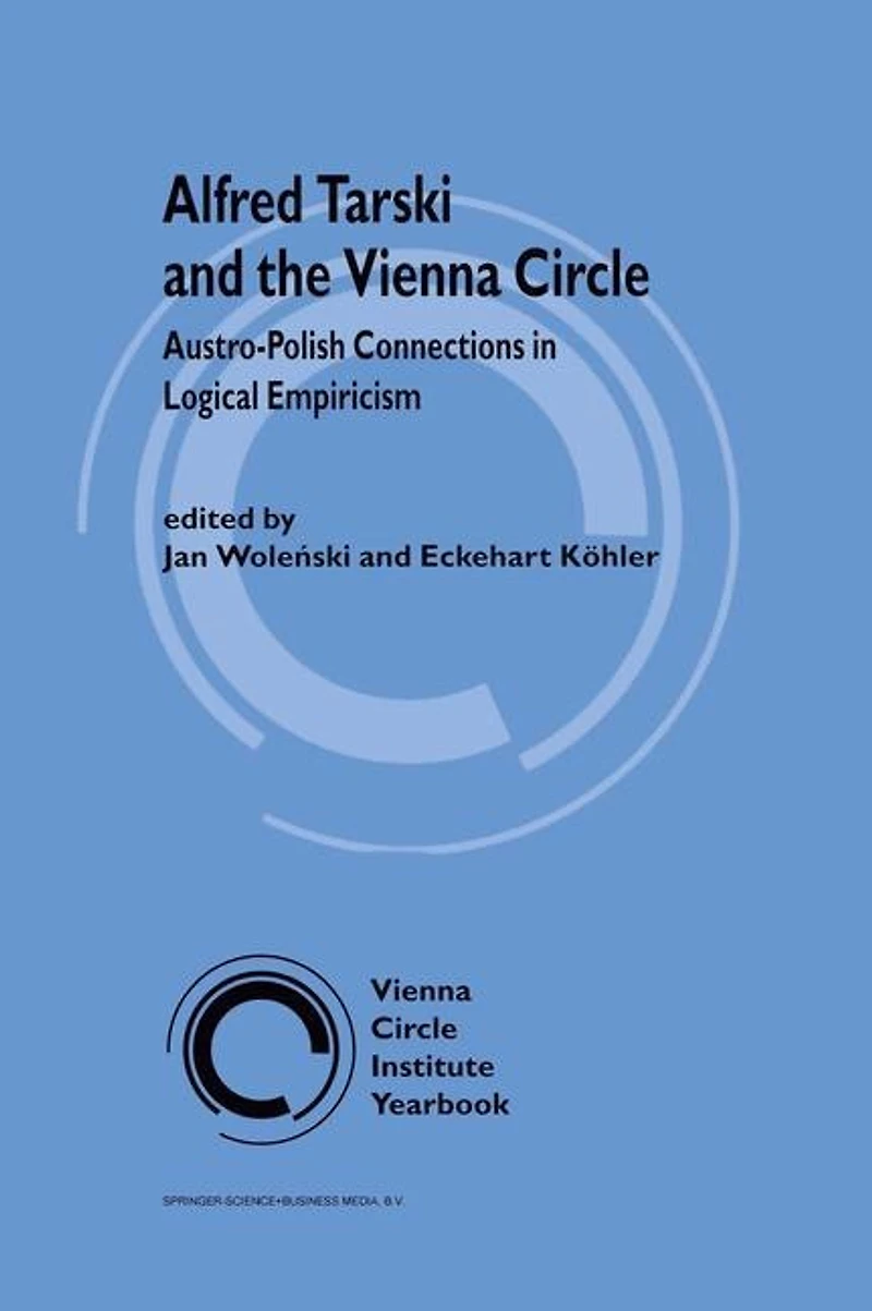 Alfred Tarski and the Vienna Circle: Austro-Polish Connections Logical Empiricism