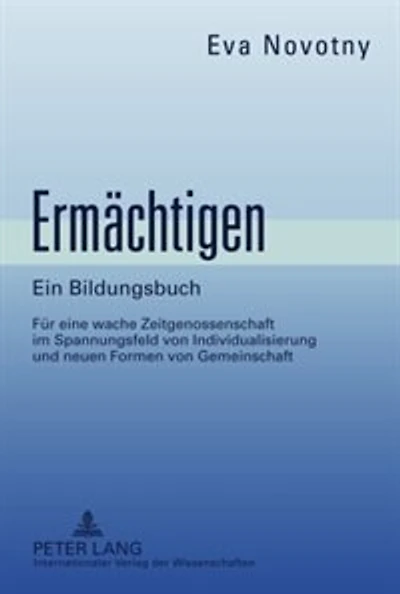 Ermaechtigen: Ein Bildungsbuch. Fuer eine wache Zeitgenossenschaft im Spannungsfeld von Individualisierung und neuen Formen Gemeinschaft