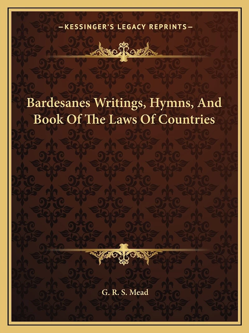 Bardesanes Writings, Hymns, And Book Of The Laws Of Countries