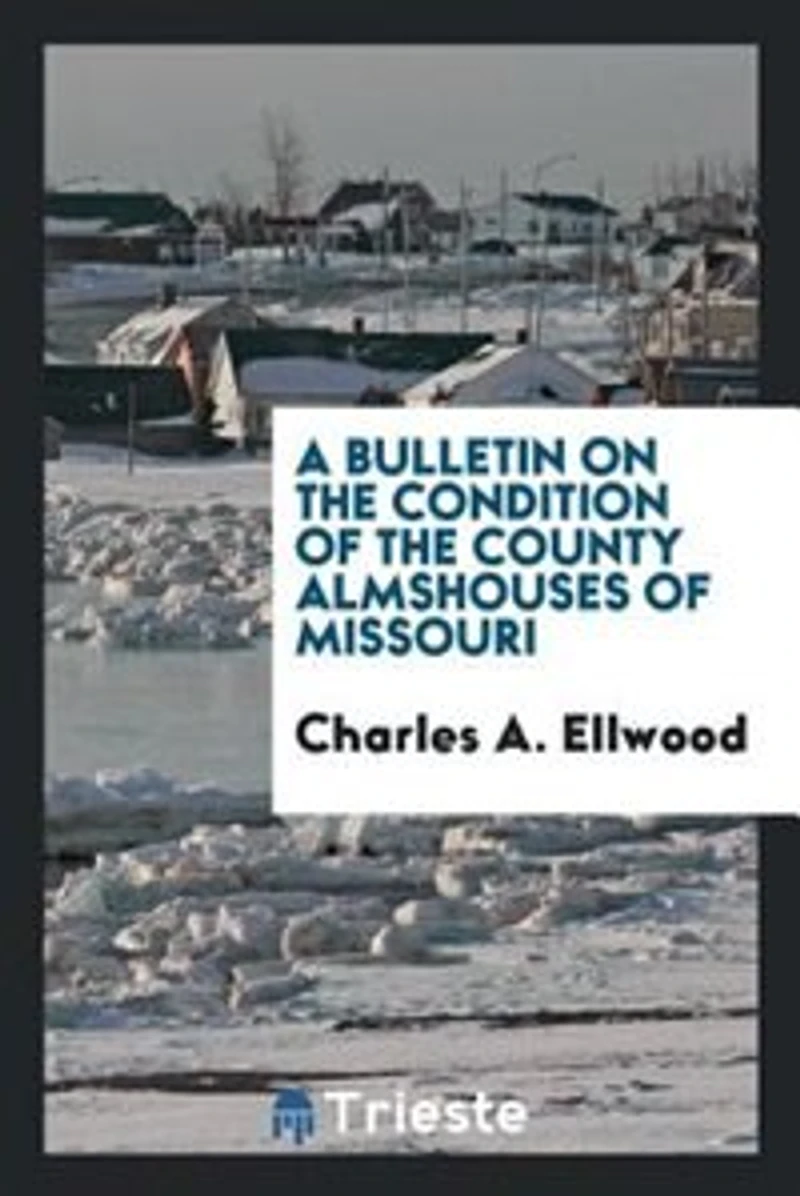 A Bulletin on the Condition of County, Almshouses Missouri (Classic Reprint)
