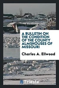 A Bulletin on the Condition of County, Almshouses Missouri (Classic Reprint)