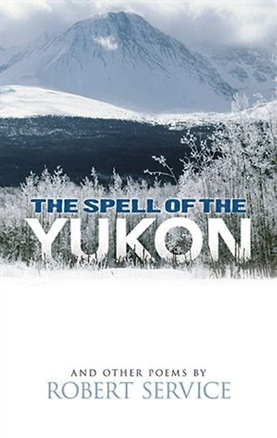 The Spell of the Yukon and Other Poems