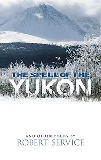 The Spell of the Yukon and Other Poems