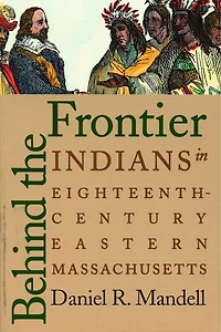 Behind the Frontier: Indians in Eighteenth-Century Eastern Massachusetts