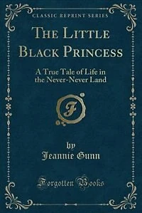 the Little Black Princess; a True Tale of Life Never-never Land