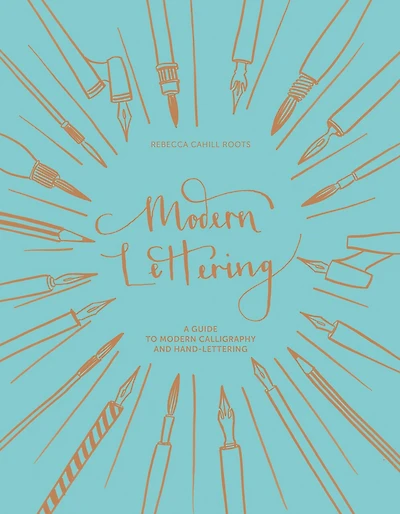 Modern Lettering: A Guide to Modern Calligraphy and Hand Lettering