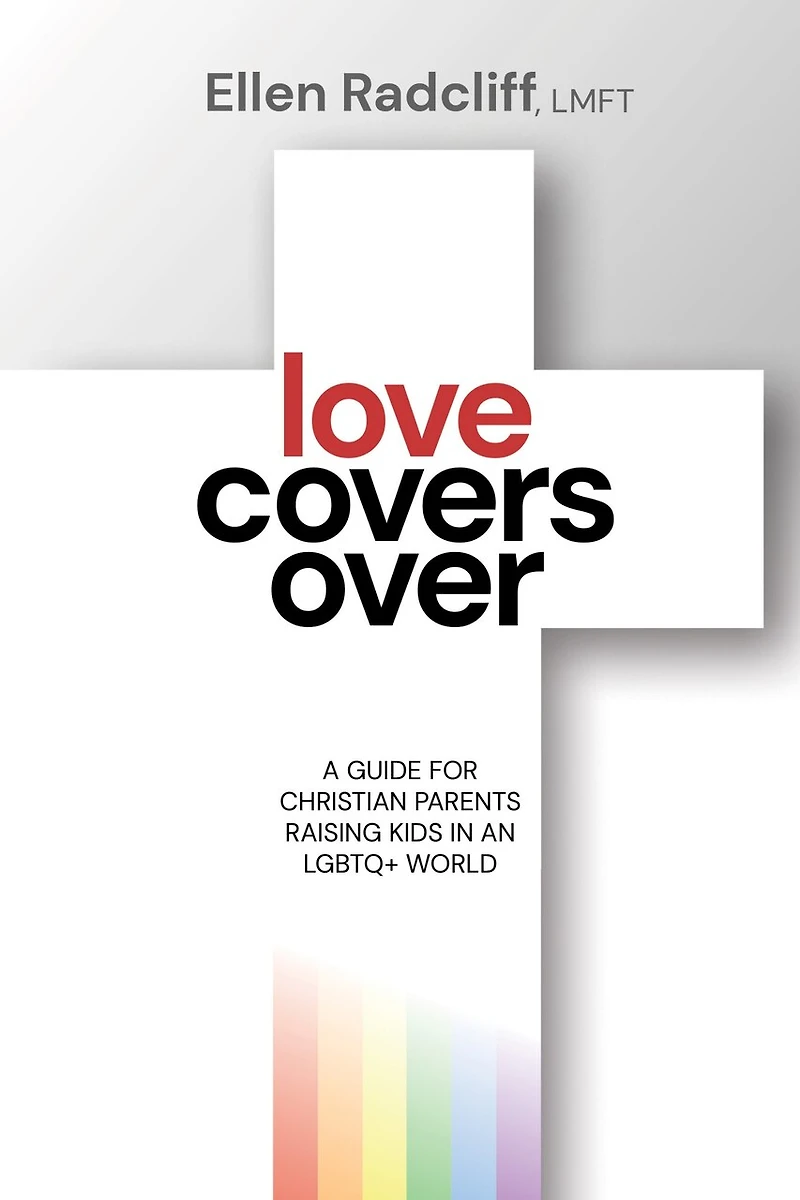 Love Covers Over: A Guide for Christian Parents Raising Kids an LGBTQ+ World