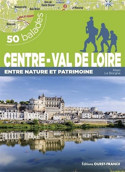 Centre-Val de Loire: 50 balades entre nature et patrimoine