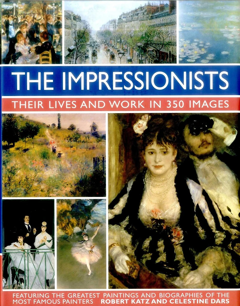 The Impressionists: Their Lives and Works in 350 Images, featuring the great paintings and biographies of the most famous painters