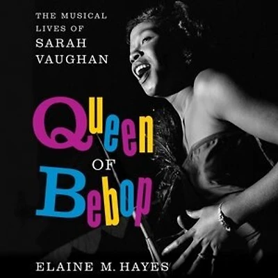 Queen of Bebop: The Musical Lives Sarah Vaughan
