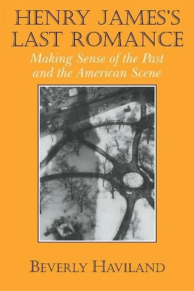 Henry James' Last Romance: Making Sense of the Past and American Scene