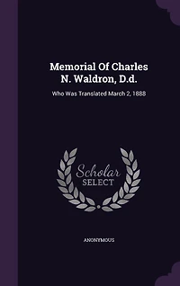 Memorial Of Charles N. Waldron, D.d.: Who Was Translated March 2, 1888