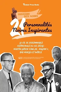 21 personnalités noires inspirantes: La vie de personnages historiques du XXe siècle: Martin Luther King Jr., Malcom X, Bob Marley et autres (livre de biographies pour les jeunes, les adolescents et les adultes)