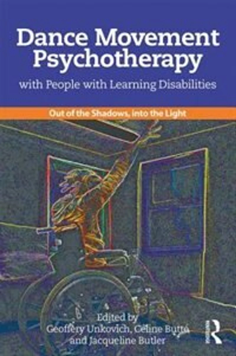 Dance Movement Psychotherapy with People Learning Disabilities: Out Of The Shadows, Into Light