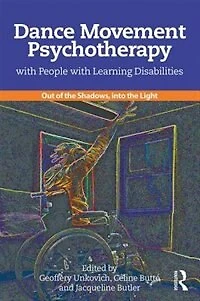Dance Movement Psychotherapy with People Learning Disabilities: Out Of The Shadows, Into Light