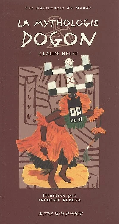 La mythologie dogon : une mythologie d'Afrique: une mythologie d'Afrique