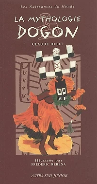 La mythologie dogon : une mythologie d'Afrique: une mythologie d'Afrique