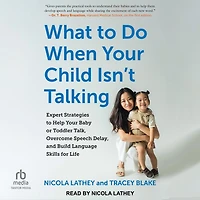 What to Do When Your Child Isn't Talking: Expert Strategies Help Baby or Toddler Talk, Overcome Speech Delay, and Build Language Skills for Life, 2nd edition