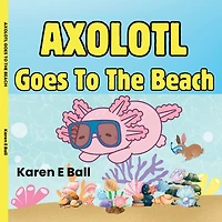Axolotl Goes to the Beach
