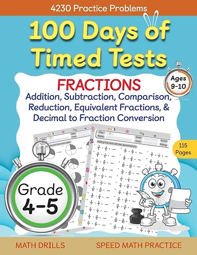 100 Days of Timed Tests, Fractions Practice, Comparing Fractions, Reducing Fractions, Equivalent Fractions, Converting Decimals to Fractions, Adding Fractions, and Subtracting Fractions, Grade 4-5, Math Drills, Daily Practice Workbook
