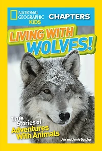 National Geographic Kids Chapters: Living With Wolves!: True Stories of Adventures Animals