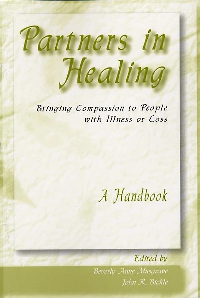 Partners in Healing: Bringing Compassion to People with Illness or Loss--A Handbook