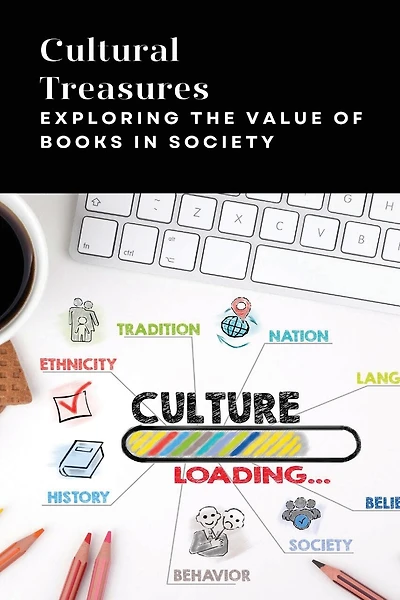 Cultural Treasures: Exploring the Value of Books in Society