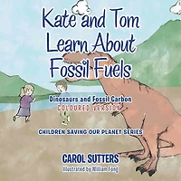 Kate and Tom Learn About Fossil Fuels: Dinosaurs Carbon (Coloured Version)