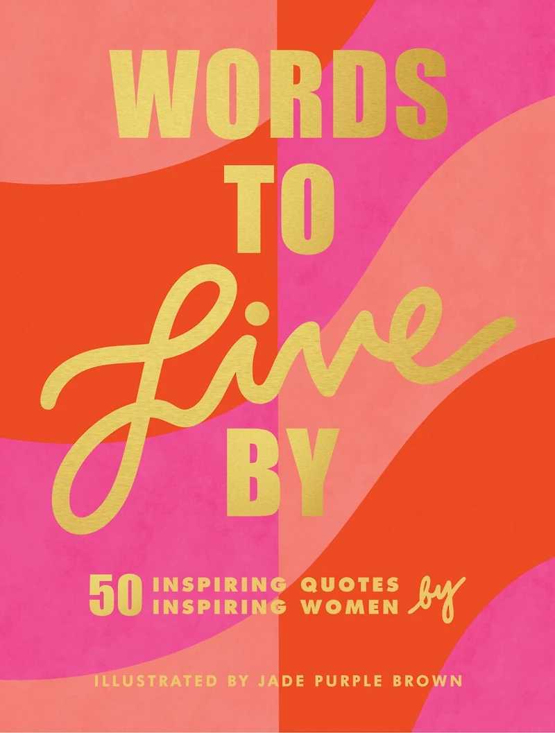 Words To Live By: (inspirational Quote Book For Women, Motivational And Empowering Gift Girls Women)