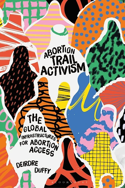 Abortion Trail Activism: The Global Infrastructures for Abortion Access