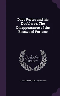 Dave Porter and His Double: Or the Disappearance of Basswood Fortune (Classic Reprint)