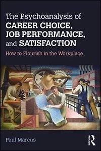 the Psychoanalysis of Career Choice, Job Performance, and Satisfaction: How to Flourish Workplace