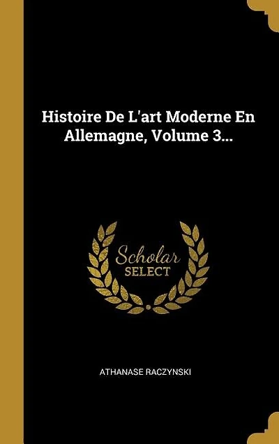 Histoire De L'art Moderne En Allemagne, Volume 3...