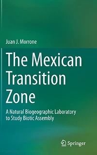The Mexican Transition Zone: A Natural Biogeographic Laboratory To Study Biotic Assembly