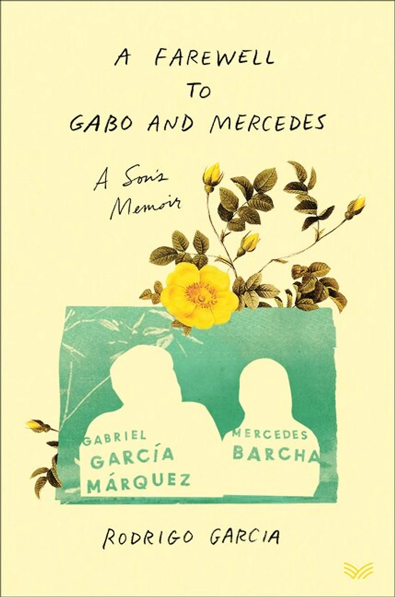 A Farewell to Gabo and Mercedes: Son’s Memoir of Gabriel García Márquez Mercedes Barcha