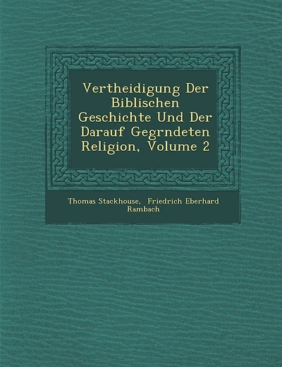 Vertheidigung Der Biblischen Geschichte Und Der Darauf Gegr�ndeten Religion, Volume 2