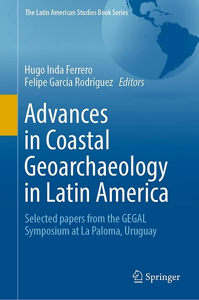 Advances Coastal Geoarchaeology Latin America: Selected papers from the GEGAL Symposium at La Paloma, Uruguay