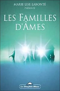 Les Familles d'âmes: d'après les enseignements des anges...