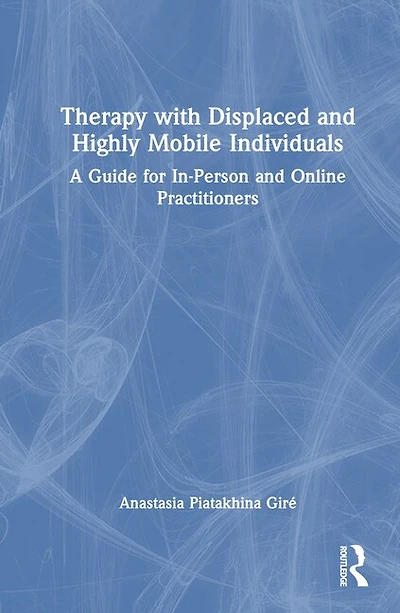 Therapy with Displaced and Highly Mobile Individuals: A Guide for In-Person Online Practitioners