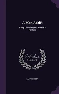 a Man Adrift: Being Leaves From Nomad's Portfolio (Classic Reprint)