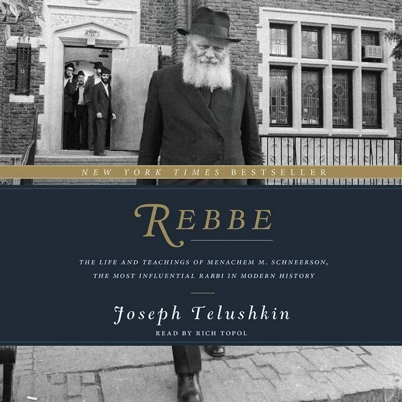 Rebbe: The Life And Teachings Of Menachem M. Schneerson, Most Influential Rabbi Modern History