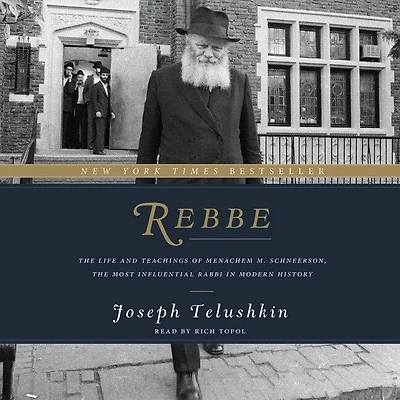 Rebbe: The Life And Teachings Of Menachem M. Schneerson, Most Influential Rabbi Modern History