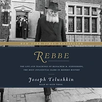 Rebbe: The Life And Teachings Of Menachem M. Schneerson, Most Influential Rabbi Modern History