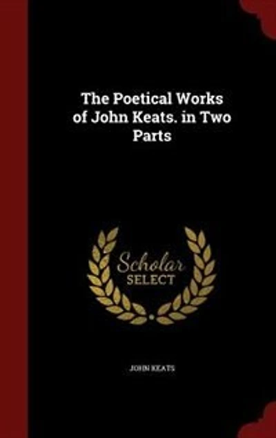 The Poetical Works of John Keats. Two Parts