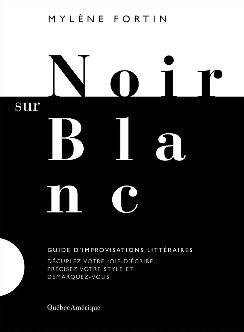 Noir sur blanc: guide d'improvisations littéraires : décuplez votre joie d'écrire, précisez style et démarquez-vous
