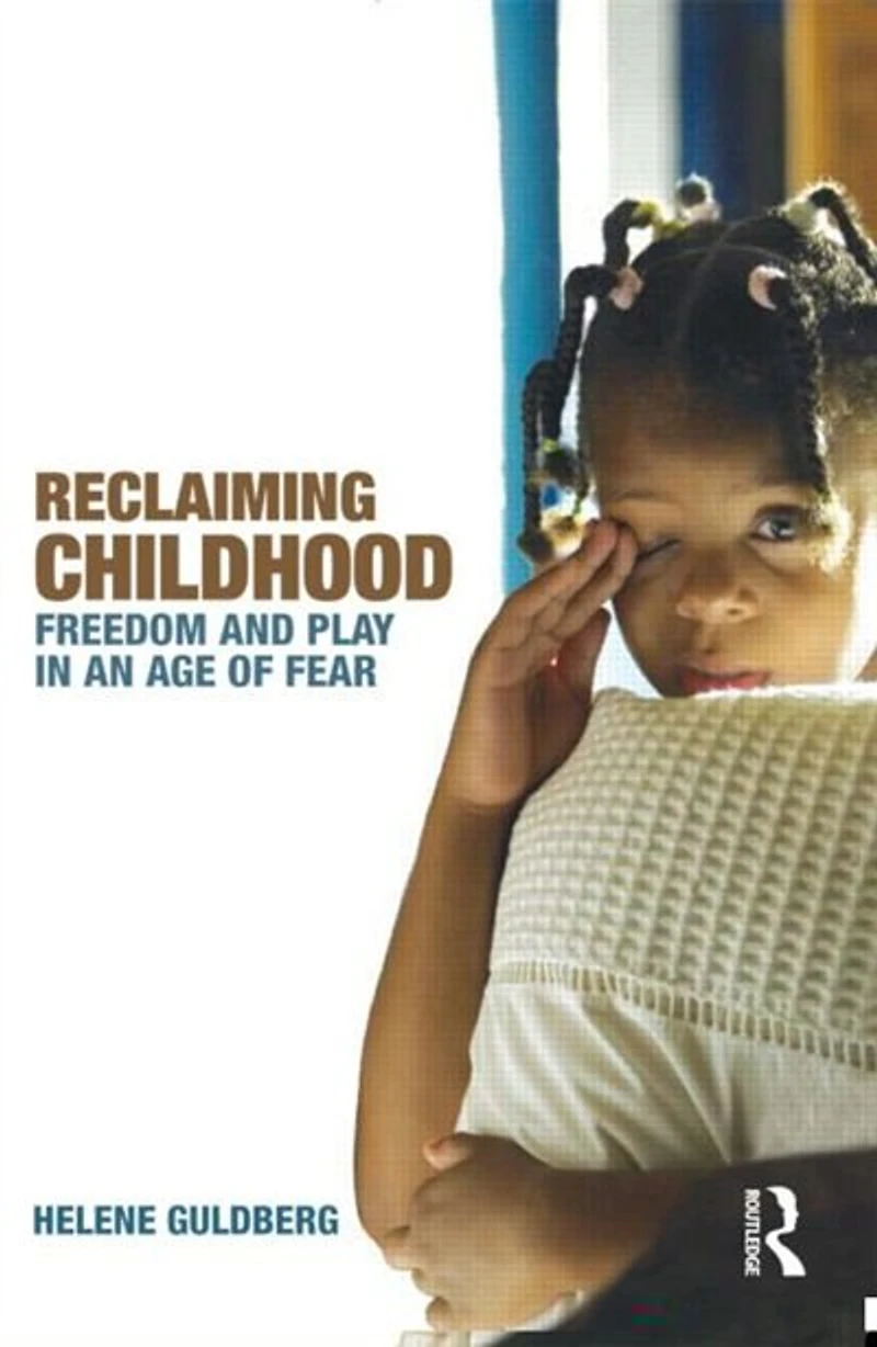 Reclaiming Childhood: Freedom and Play an Age of Fear